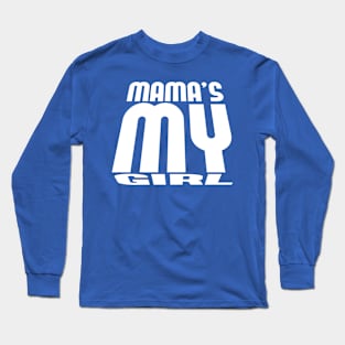 mama's my girl Long Sleeve T-Shirt